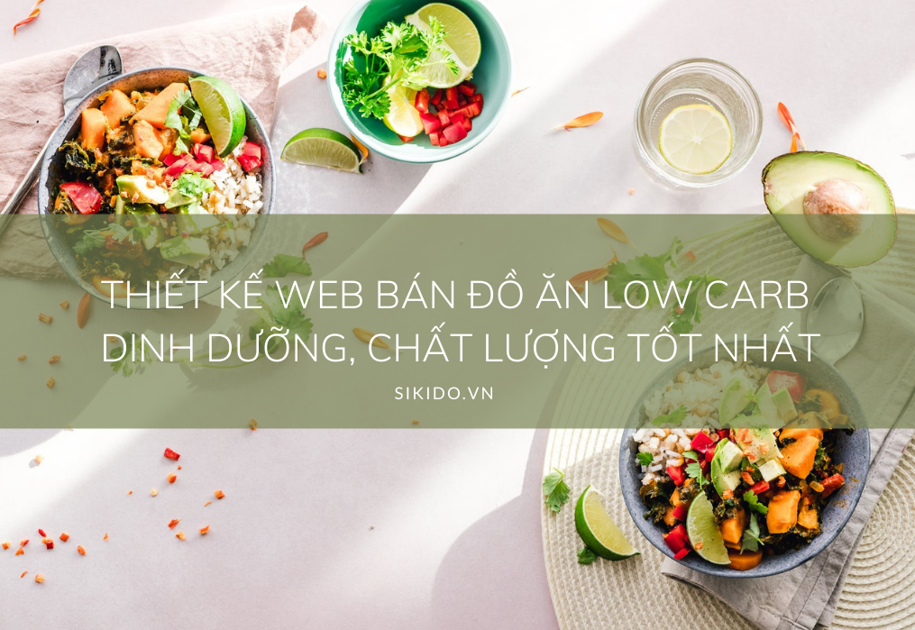 Thiết kế web bán đồ ăn Low carb dinh dưỡng, chất lượng tốt nhất