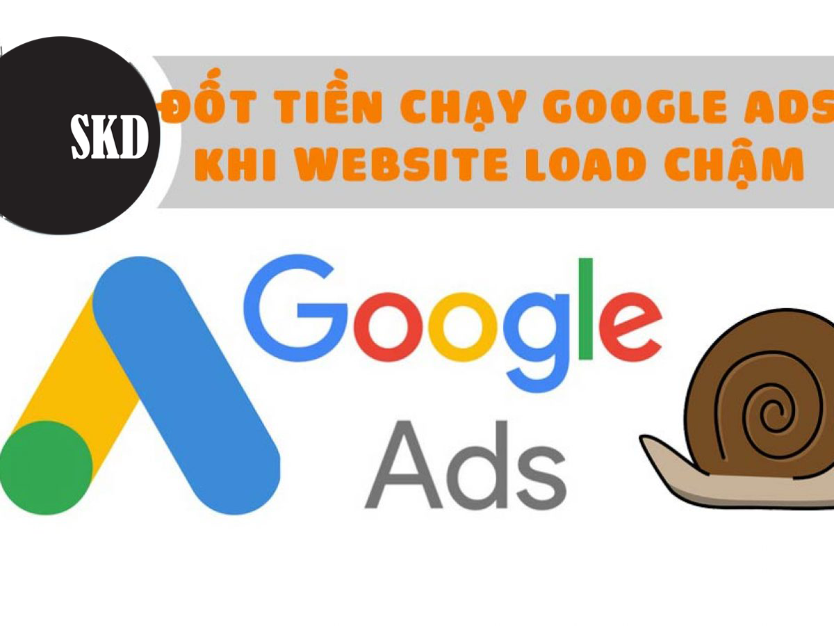 chay-quang-cao-google-ads-trong-khi-website-load-cham-dot-tien-vo-ich-1200x900